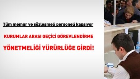 Memur ve sözleşmeliyi kapsayan, ‘Kurumlar ortası süreksiz görevlendirme yönetmeliği’ yürürlüğe girdi