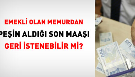 15 Temmuz’da aylığını alıp ilişiğini kesen memur, aldığı maaşı iade eder mi?