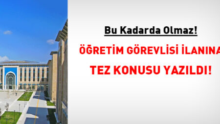 Bu kadarda olmaz! Öğretim görevlisi ilanına tez konusu yazıldı