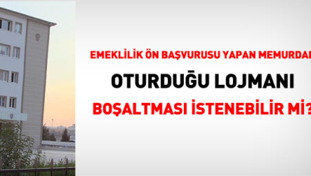 Emeklilik ön başvurusu yapan öğretmenden oturduğu lojmanı boşaltması istenebilir mi?