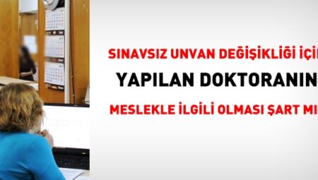 İmtihansız unvan değişikliği için doktoranın meslekle ilgili olması Kaide mı?