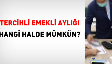 Tercihli emekli aylığı hangi halde mümkün?