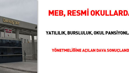 MEB Resmi Okullarda Yatılılık, Bursluluk, Okul Pansiyonları Yönetmeliğine açılan dava sonuçlandı