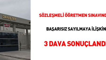 Sözleşmeli öğretmen sınavında başarısız sayılmaya ilişkin 3 dava sonuçlandı